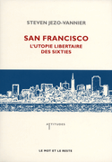 San Francisco: l'utopie libertaire des Sixties [ancienne édition]